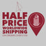 HALF PRICE Worldwide Shipping